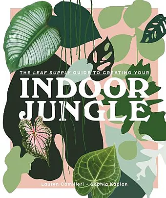 The Leaf Supply Guide to Creating Your Indoor Jungle cover