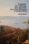 'A Passion for Exploring New Countries' Matthew Flinders & George Bass cover