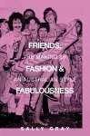 Friends, Fashion & Fabulousness cover