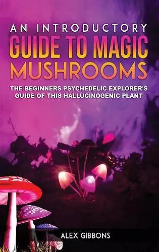 An Introductory Guide to Magic Mushrooms cover