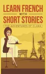 Learn French with Short Stories - The Adventures of Clara cover