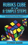 Rubiks Cube In 8 Simple Steps - Learn The Solution Fast In Eight Easy Step-By-Step Instructions For Kids And Beginners cover