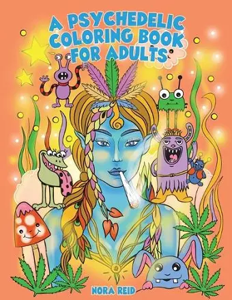 A Psychedelic Coloring Book For Adults - Relaxing And Stress Relieving Art For Stoners cover