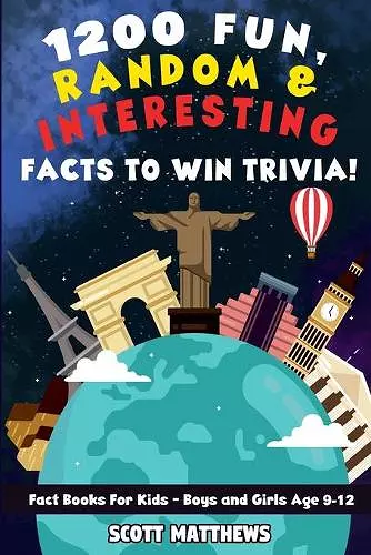 1200 Fun, Random, & Interesting Facts To Win Trivia! - Fact Books For Kids (Boys and Girls Age 9 - 12) cover