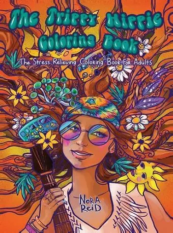 The Trippy Hippie Coloring Book - The Stress Relieving Coloring Book For Adults cover