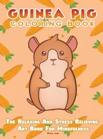 Guinea Pig Coloring Book - The Relaxing And Stress Relieving Art Book For Mindfulness cover