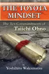 The Toyota Mindset, The Ten Commandments of Taiichi Ohno cover
