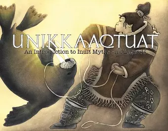 Unikkaaqtuat: An Introduction to Inuit Myths and Legends cover