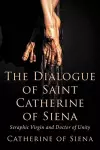 The Dialogue of St. Catherine of Siena, Seraphic Virgin and Doctor of Unity cover