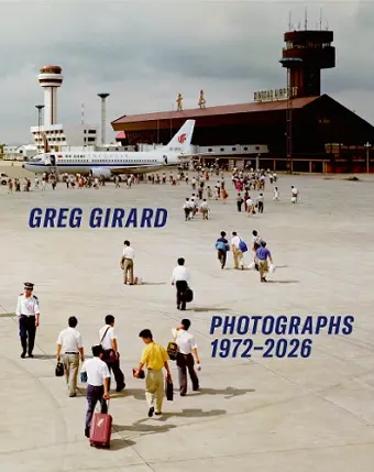 Greg Girard Photographs 1972-2026 cover