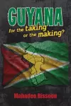 GUYANA--for the taking or the making? cover