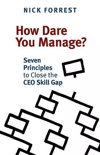 How Dare You Manage? Seven Principles to Close the CEO Skill Gap cover