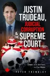 Justin Trudeau, Judicial Corruption and the Supreme Court of Canada cover