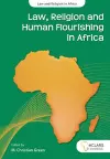 Law, Religion and Human Flourishing in Africa cover