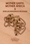 Mother Earth, Mother Africa & African Indigenous Religions cover