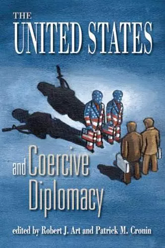 The United States and Coercive Diplomacy cover