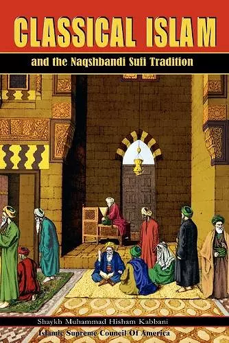 Classical Islam and the Naqshbandi Sufi Tradition cover