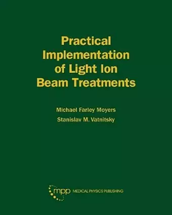 Practical Implementation of Light Ion Beam Treatments cover