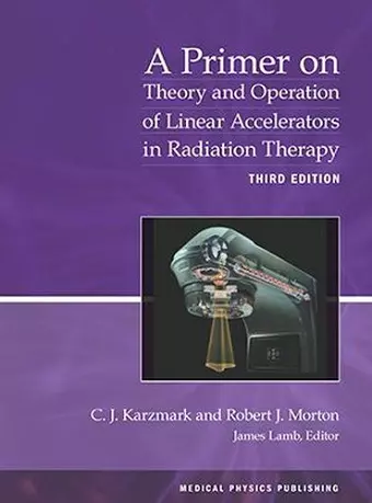 A Primer on Theory and Operation of Linear Accelerators in Radiation Therapy cover