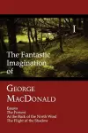 The Fantastic Imagination of George MacDonald, Volume I cover