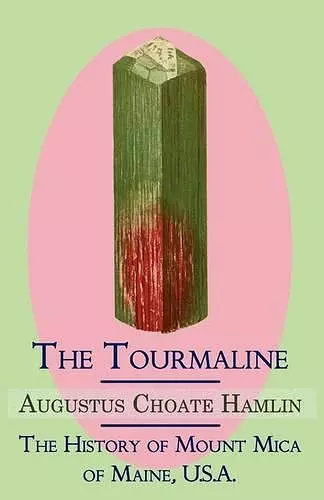 The Tourmaline / The History of Mount Mica of Maine, U.S.A. cover