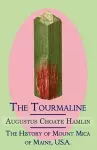 The Tourmaline / The History of Mount Mica of Maine, U.S.A. cover