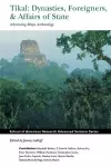 Tikal: Dynasties, Foreigners, & Affairs of State cover