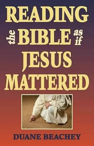 Reading the Bible as If Jesus Mattered cover