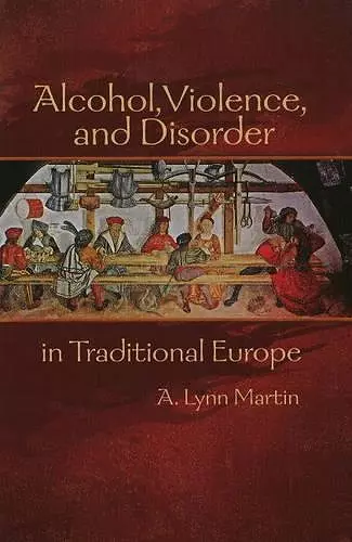 Alcohol, Violence, and Disorder in Traditional Europe cover