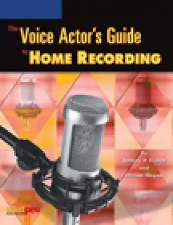 The Voice Actor's Guide to Home Recording cover