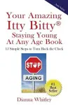 Your Amazing Itty Bitty Staying Young At Any Age Book cover