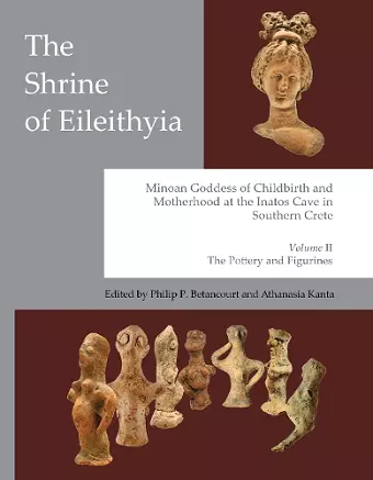 The Shrine of Eileithyia, Minoan Goddess of Childbirth and Motherhood at the Inatos Cave in Southern Crete Volume II cover
