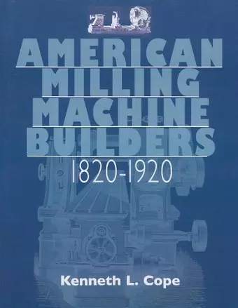 American Milling Machine Builders 1820-1920 cover