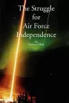 The Struggle for Air Force Independence cover