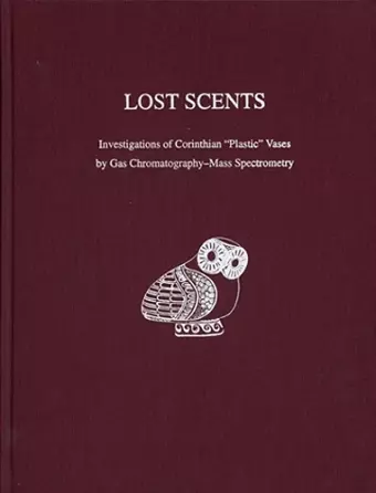 Lost Scents – Investigations of Corinthian "Plastic" Vases by Gas Chromatography–Mass Spectrometry cover