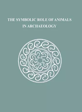 The Symbolic Role of Animals in Archaeology cover