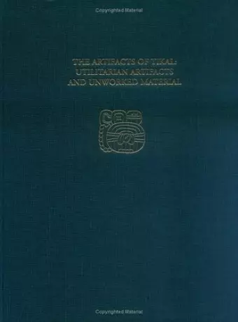 The Artifacts of Tikal––Utilitarian Artifacts an – Tikal Report 27B cover