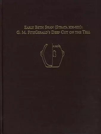 Early Beth Shan (Strata XIX–XIII) – G.M. Fitzgerald`s Deep Cut on the Tell cover