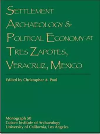 Settlement Archaeology and Political Economy at Tres Zapotes, Veracruz, Mexico cover