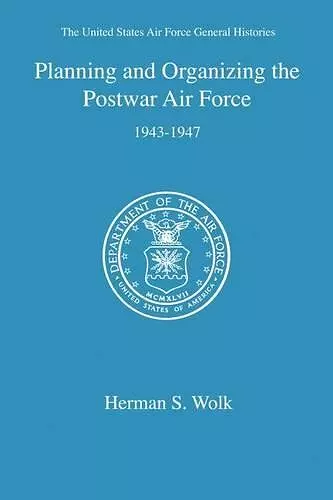 Planning and Organizing the Postwar Air Force cover