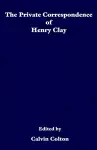 The private correspondence of Henry Clay cover