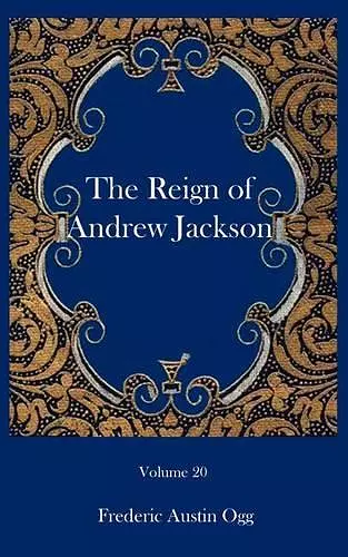 The reign of Andrew Jackson cover