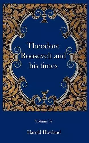 Theodore Roosevelt and his times cover