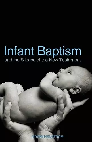 Infant Baptism and the Silence of the New Testament cover