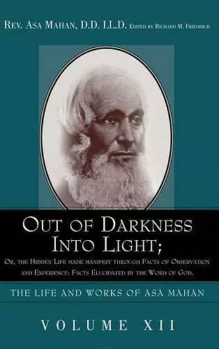 Out of Darkness into Light; Or, The Hidden Life made Manifest through facts of Observation and Experience cover