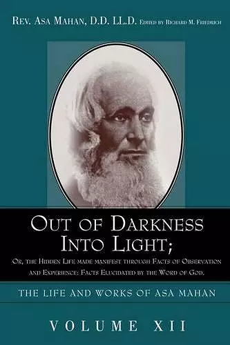 Out of Darkness Into Light; Or, the Hidden Life Made Manifest Through Facts of Observation and Experience cover