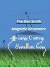 The Don Smith Magnetic Resonance Energy Crafting Systematic Index. cover