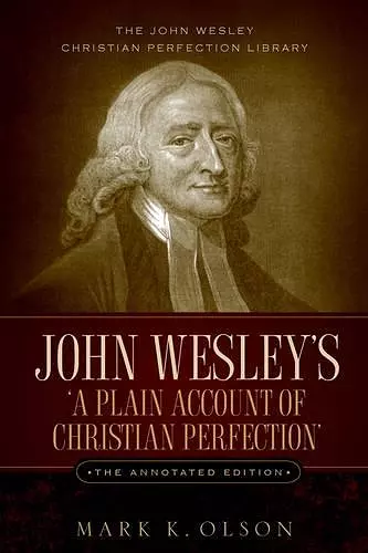 John Wesley's 'A Plain Account of Christian Perfection.' The Annotated Edition. cover