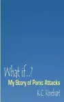 What if.? My Story of Panic Attacks cover