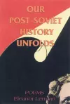 Our Post-Soviet History Unfolds cover